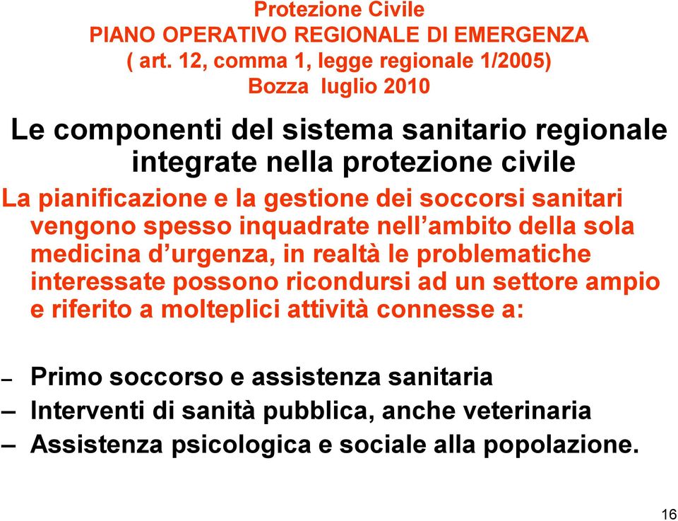 pianificazione e la gestione dei soccorsi sanitari vengono spesso inquadrate nell ambito della sola medicina d urgenza, in realtà le problematiche