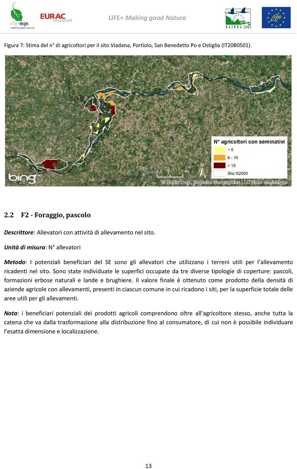 Sono state individuate le superfici occupate da tre diverse tipologie di coperture: pascoli, formazioni erbose naturali e lande e brughiere.