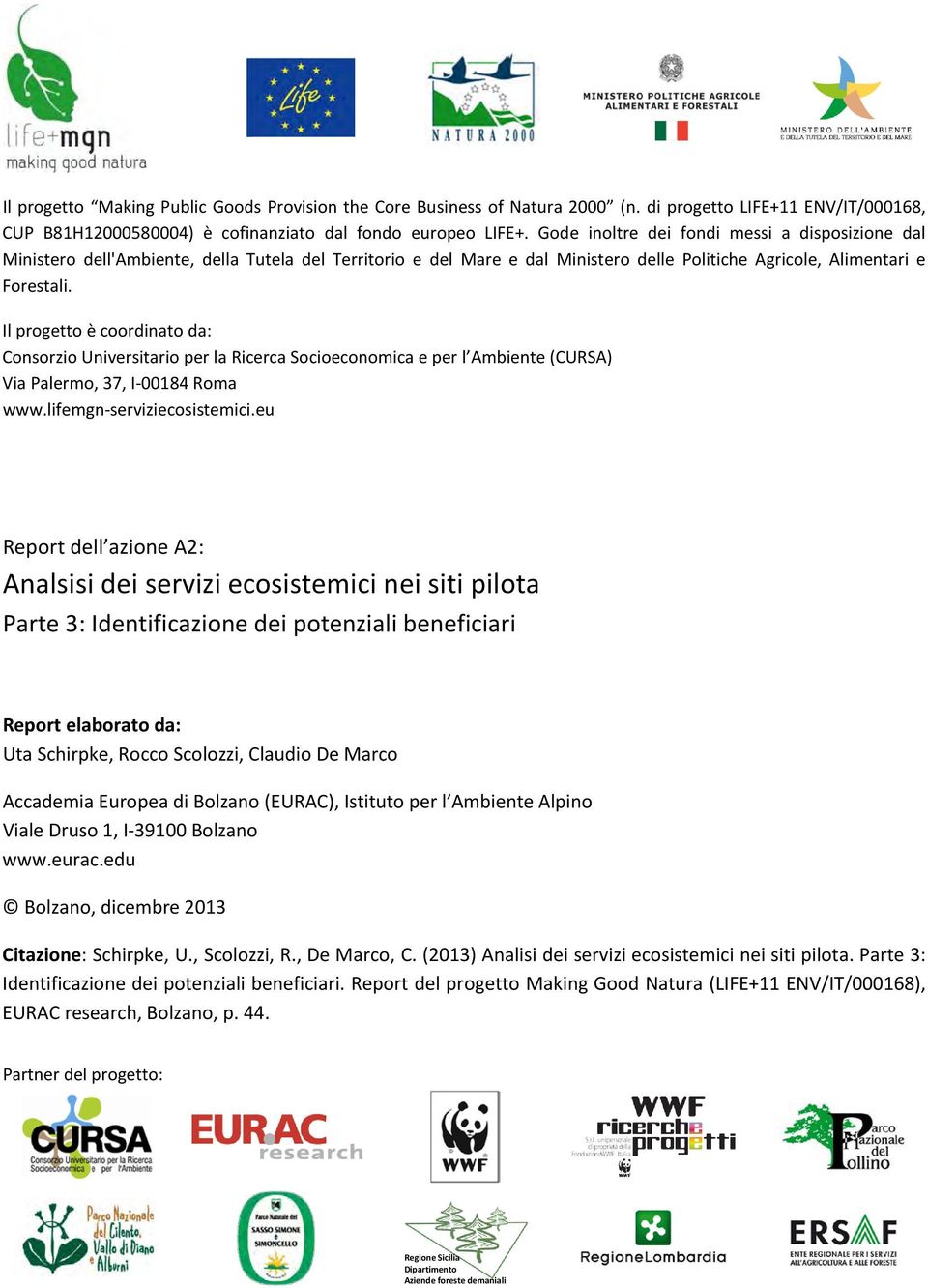 Il progetto è coordinato da: Consorzio Universitario per la Ricerca Socioeconomica e per l Ambiente (CURSA) Via Palermo, 37, I-184 Roma www.lifemgn-serviziecosistemici.