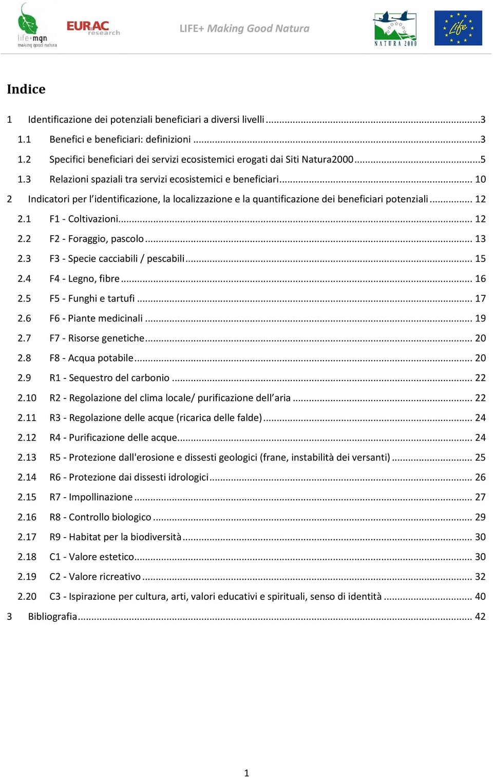 1 F1 - Coltivazioni... 12 2.2 F2 - Foraggio, pascolo... 13 2.3 F3 - Specie cacciabili / pescabili... 15 2.4 F4 - Legno, fibre... 16 2.5 F5 - Funghi e tartufi... 17 2.6 F6 - Piante medicinali... 19 2.