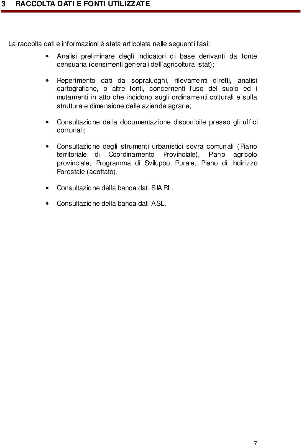 ordinamenti colturali e sulla struttura e dimensione delle aziende agrarie; Consultazione della documentazione disponibile presso gli uffici comunali; Consultazione degli strumenti urbanistici sovra