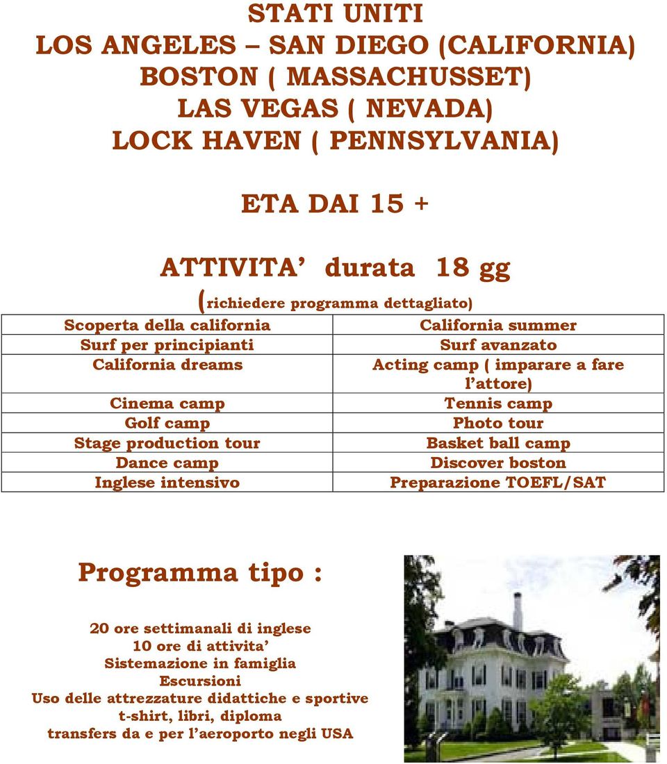 camp Tennis camp Golf camp Photo tour Stage production tour Basket ball camp Dance camp Discover boston Inglese intensivo Preparazione TOEFL/SAT Programma tipo : 20 ore