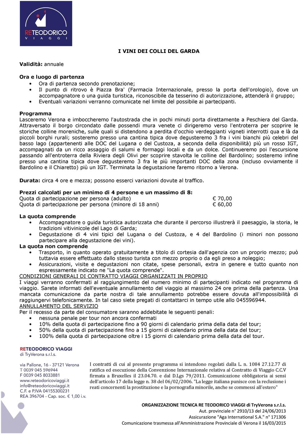 vigneti interrotti qua e là da piccoli borghi rurali; sosteremo presso una cantina tipica dove degusteremo 3 fra i vini bianchi più celebri del basso lago (appartenenti alle DOC del Lugana o del