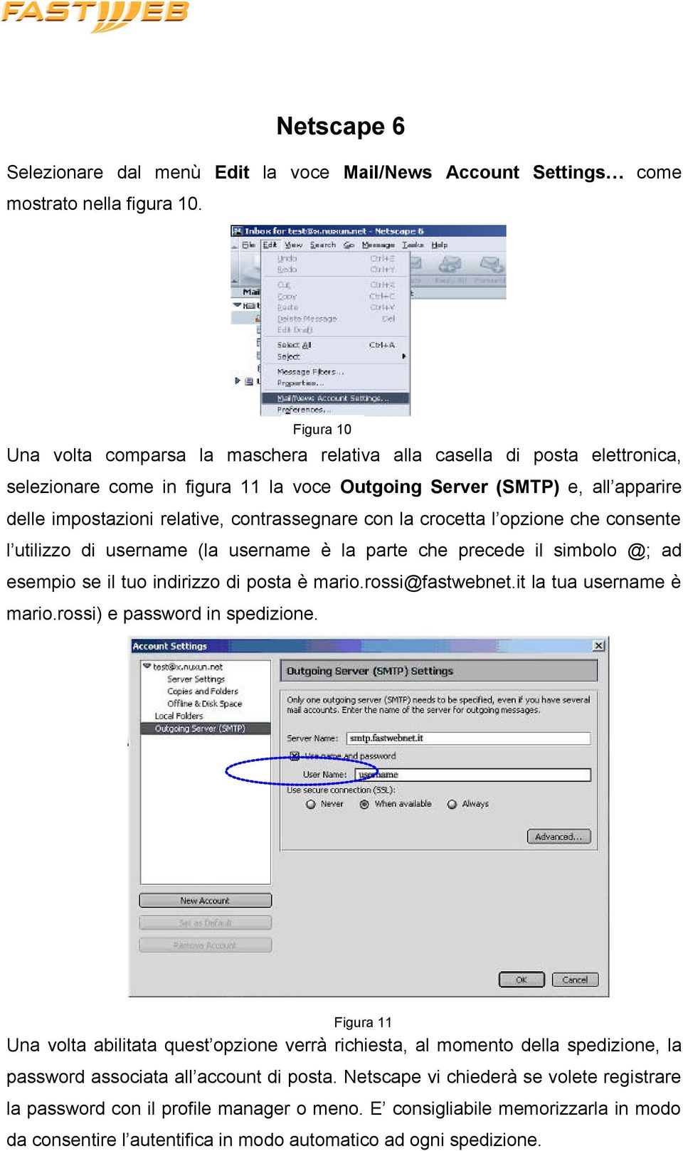 contrassegnare con la crocetta l opzione che consente l utilizzo di username (la username è la parte che precede il simbolo @; ad esempio se il tuo indirizzo di posta è mario.rossi@fastwebnet.