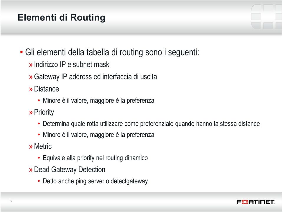 rotta utilizzare come preferenziale quando hanno la stessa distance Minore è il valore, maggiore è la preferenza»