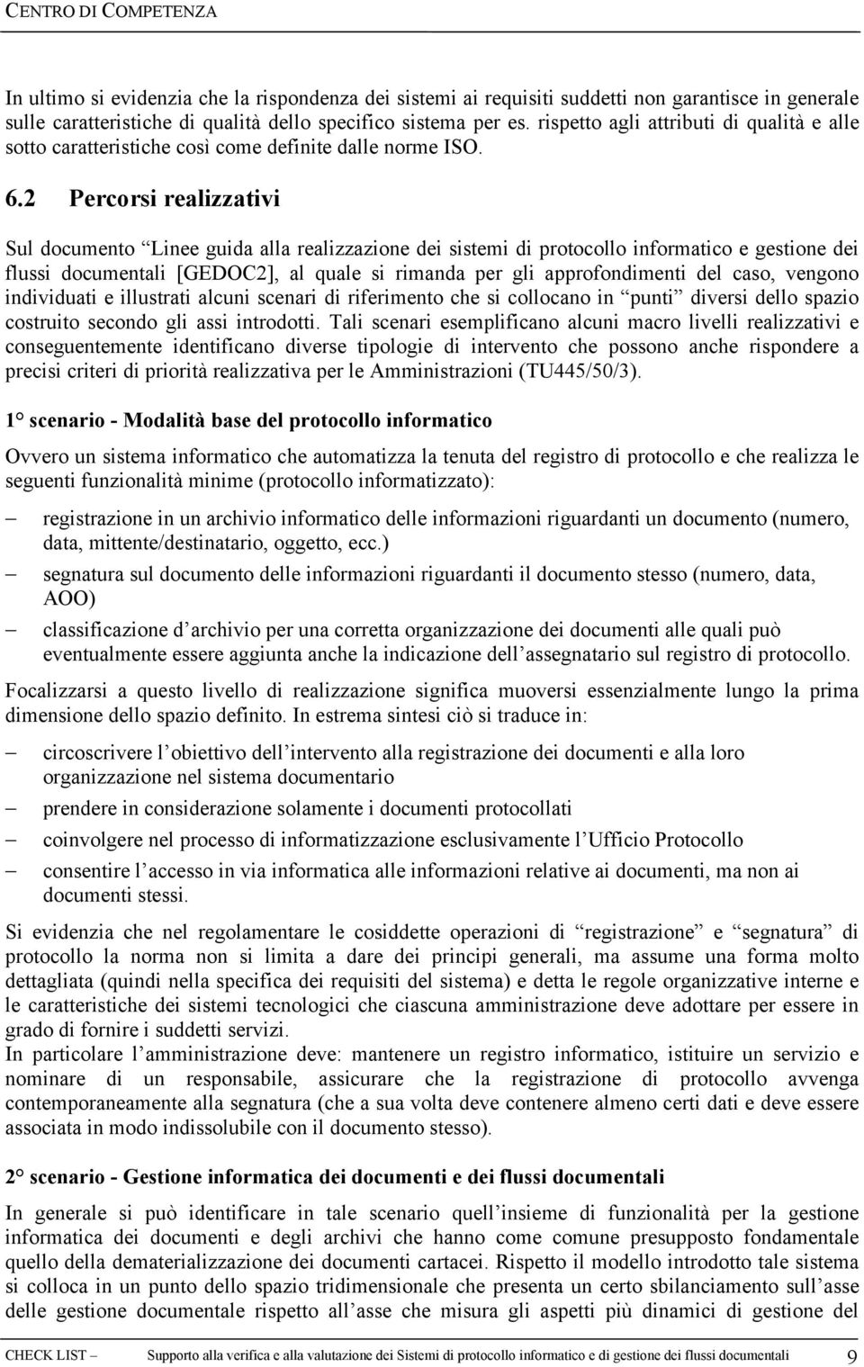 2 Percorsi realizzativi Sul documento Linee guida alla realizzazione dei sistemi di protocollo informatico e gestione dei flussi documentali [GEDOC2], al quale si rimanda per gli approfondimenti del