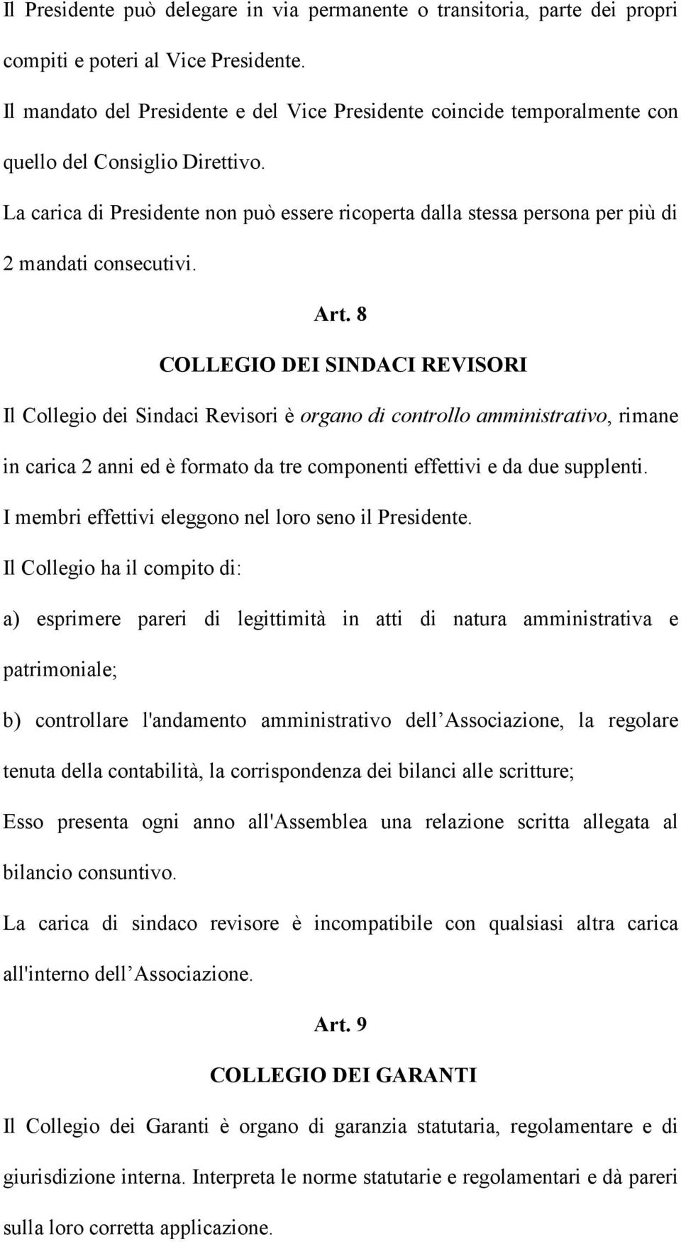 La carica di Presidente non può essere ricoperta dalla stessa persona per più di 2 mandati consecutivi. Art.