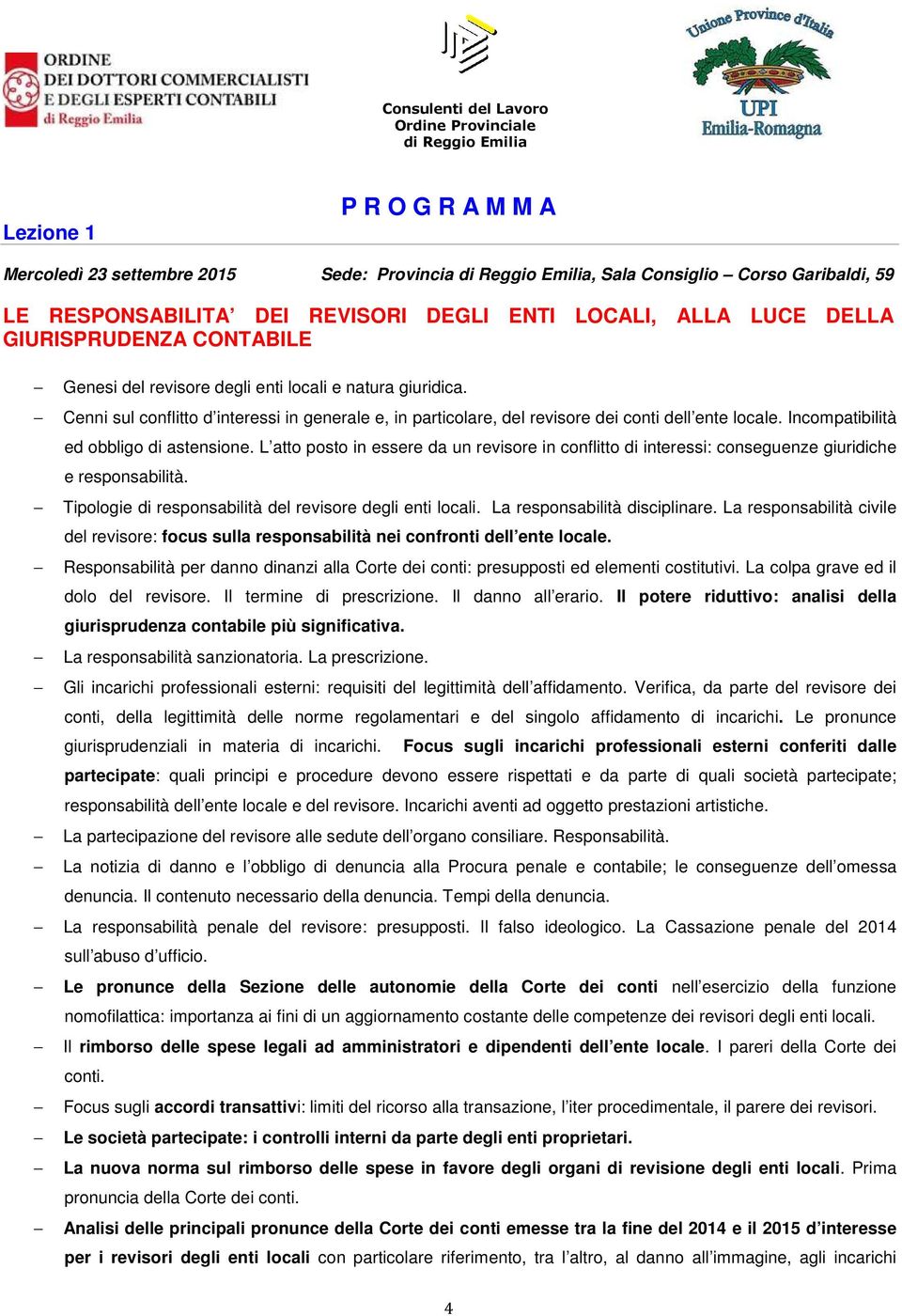 Incompatibilità ed obbligo di astensione. L atto posto in essere da un revisore in conflitto di interessi: conseguenze giuridiche e responsabilità.