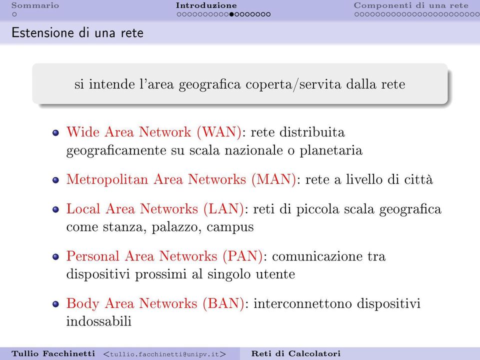 Local Area Networks (LAN): reti di piccola scala geograca come stanza, palazzo, campus Personal Area Networks