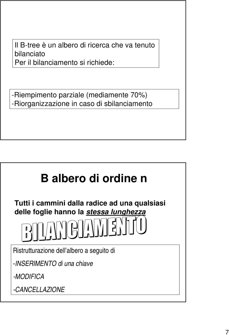 di ordine n Tutti i cammini dalla radice ad una qualsiasi delle foglie hanno la stessa