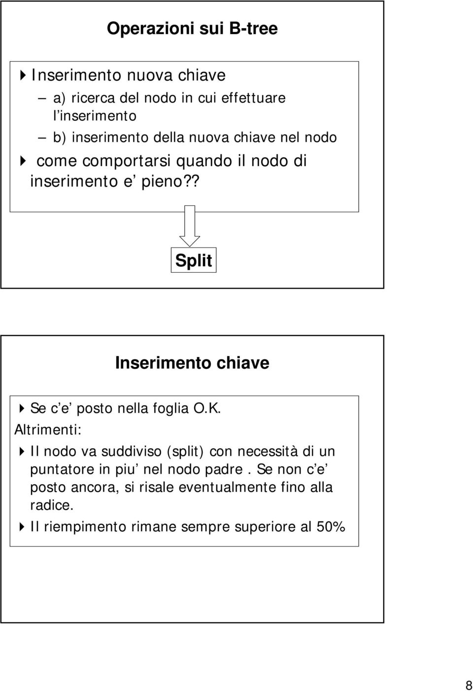 ? Split Inserimento chiave Se c e posto nella foglia O.K.