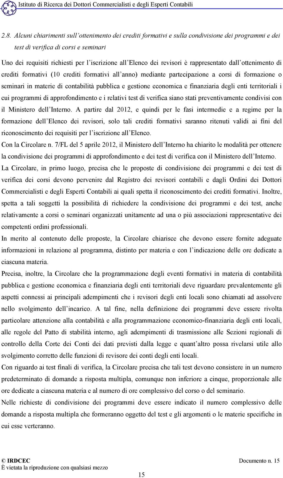 gestione economica e finanziaria degli enti territoriali i cui programmi di approfondimento e i relativi test di verifica siano stati preventivamente condivisi con il Ministero dell Interno.