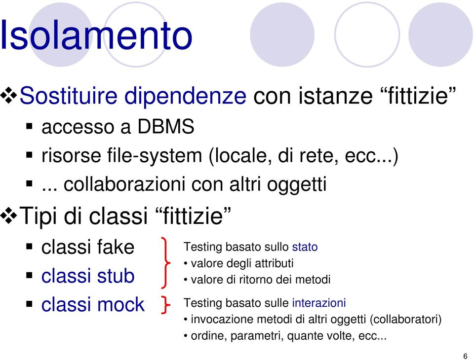 .. collaborazioni con altri oggetti Tipi di classi fittizie classi fake classi stub classi mock Testing