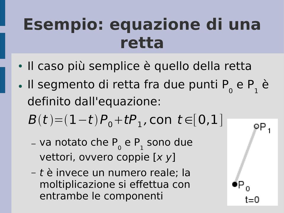 0 tp 1,con t [0,1] va notato che P 0 e P 1 sono due vettori, ovvero coppie [x y]