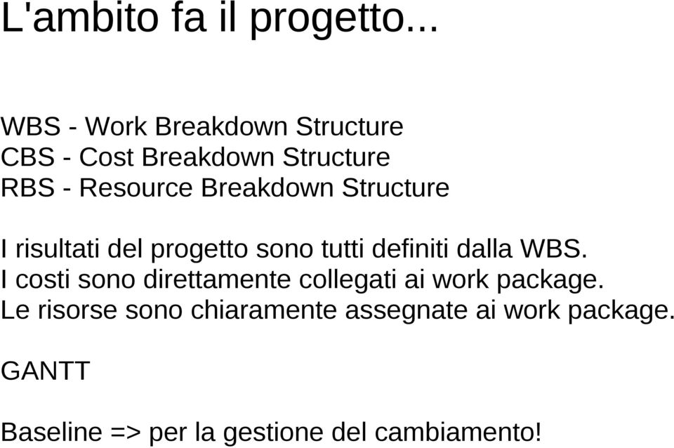 Breakdown Structure I risultati del progetto sono tutti definiti dalla WBS.