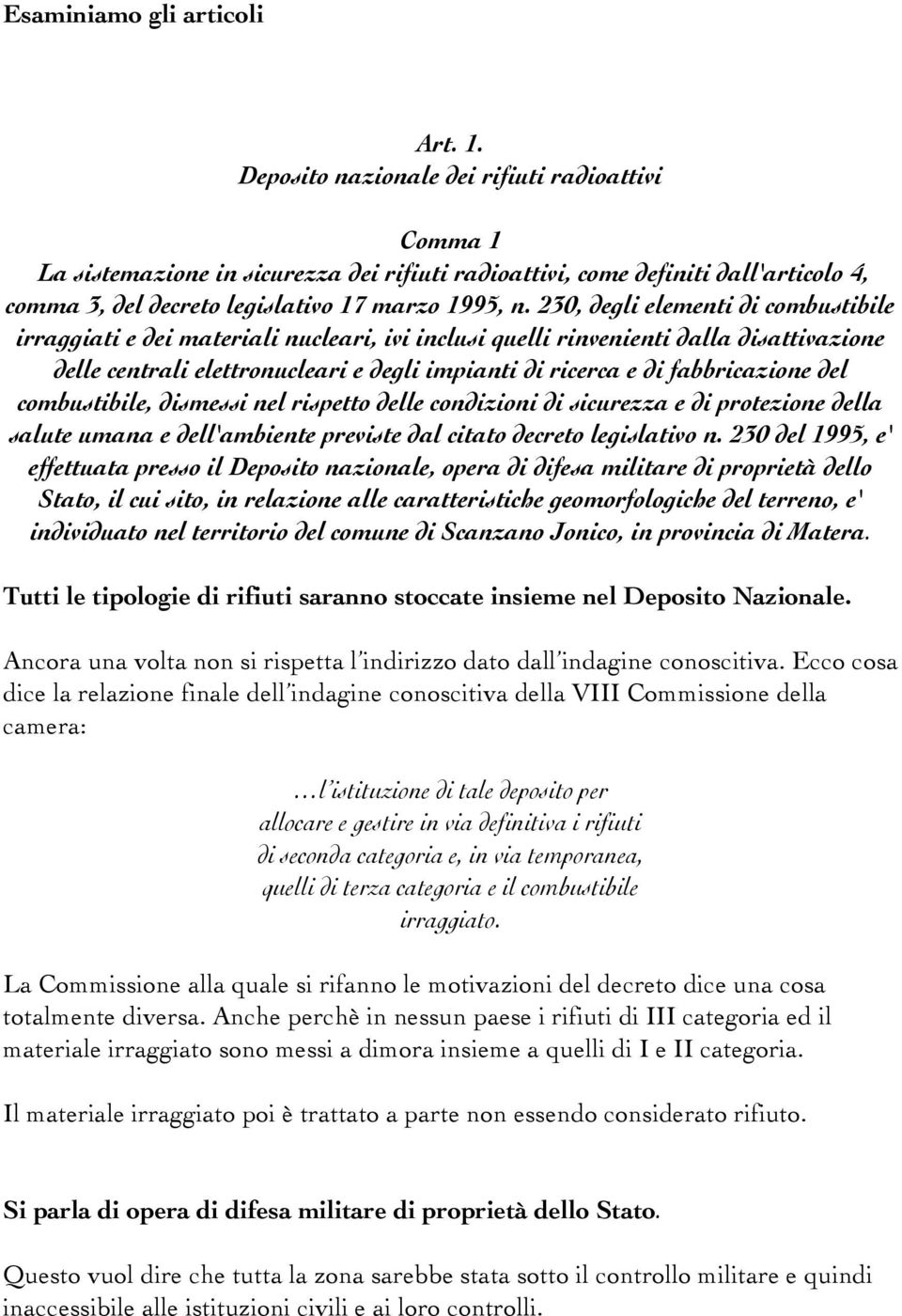 230, degli elementi di combustibile irraggiati e dei materiali nucleari, ivi inclusi quelli rinvenienti dalla disattivazione delle centrali elettronucleari e degli impianti di ricerca e di