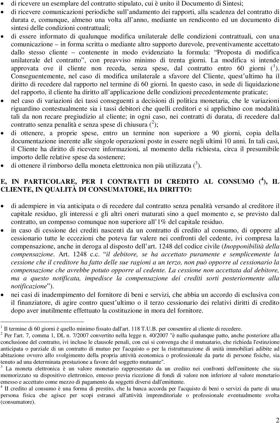 contrattuali, con una comunicazione in forma scritta o mediante altro supporto durevole, preventivamente accettato dallo stesso cliente contenente in modo evidenziato la formula: Proposta di modifica