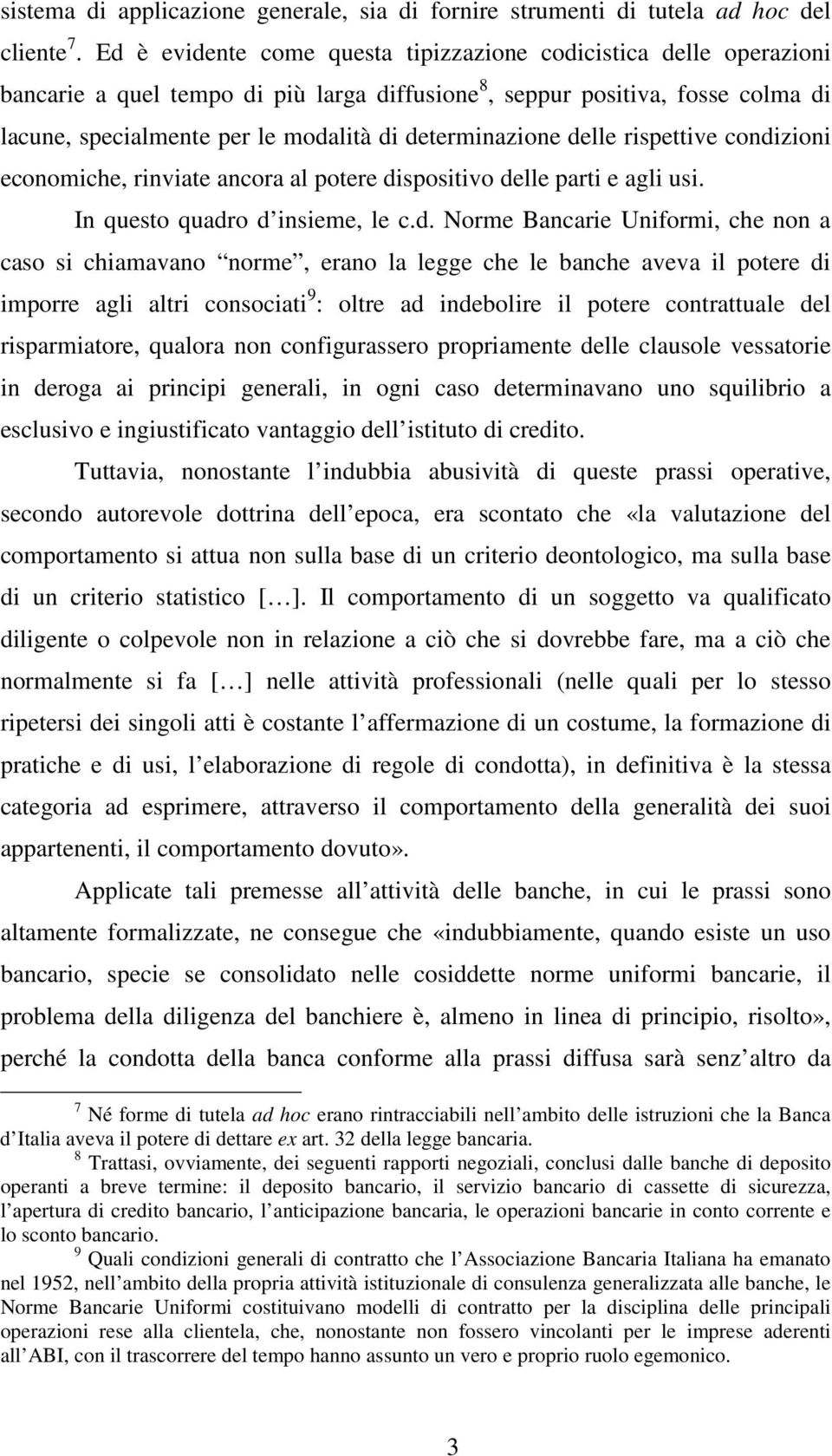 determinazione delle rispettive condizioni economiche, rinviate ancora al potere dispositivo delle parti e agli usi. In questo quadro d insieme, le c.d. Norme Bancarie Uniformi, che non a caso si