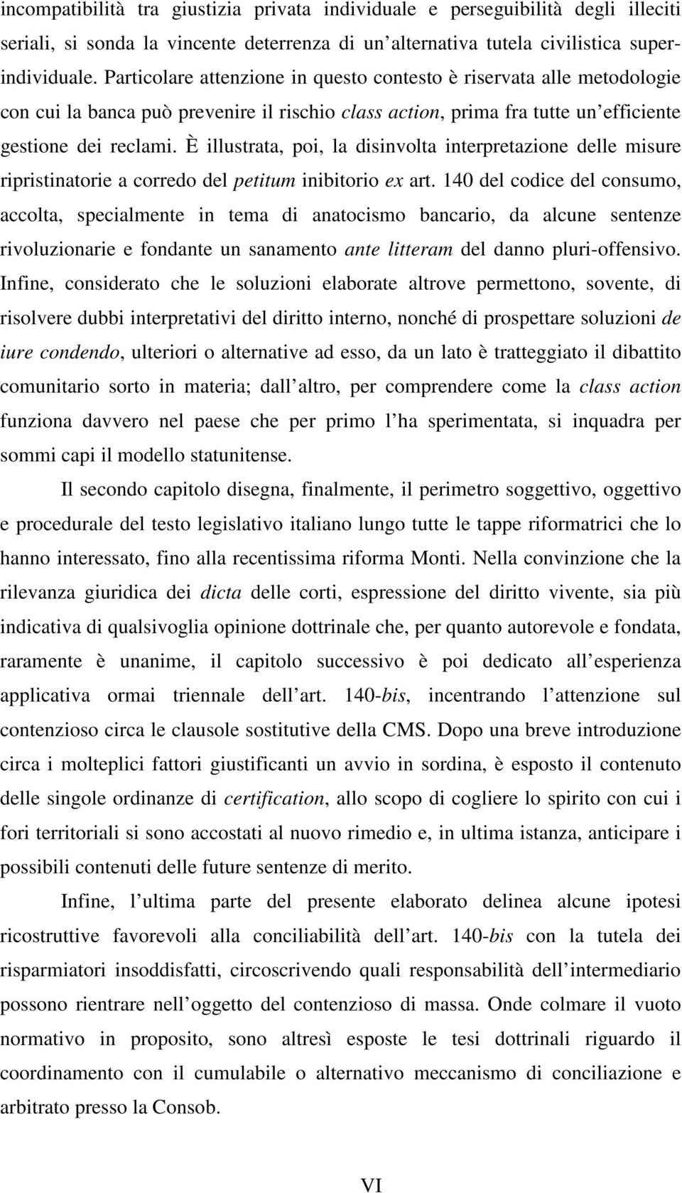 È illustrata, poi, la disinvolta interpretazione delle misure ripristinatorie a corredo del petitum inibitorio ex art.