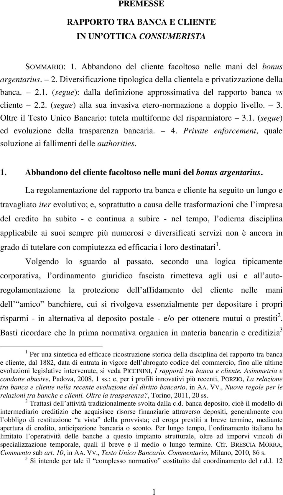 3. Oltre il Testo Unico Bancario: tutela multiforme del risparmiatore 3.1. (segue) ed evoluzione della trasparenza bancaria. 4. Private enforcement, quale soluzione ai fallimenti delle authorities. 1.