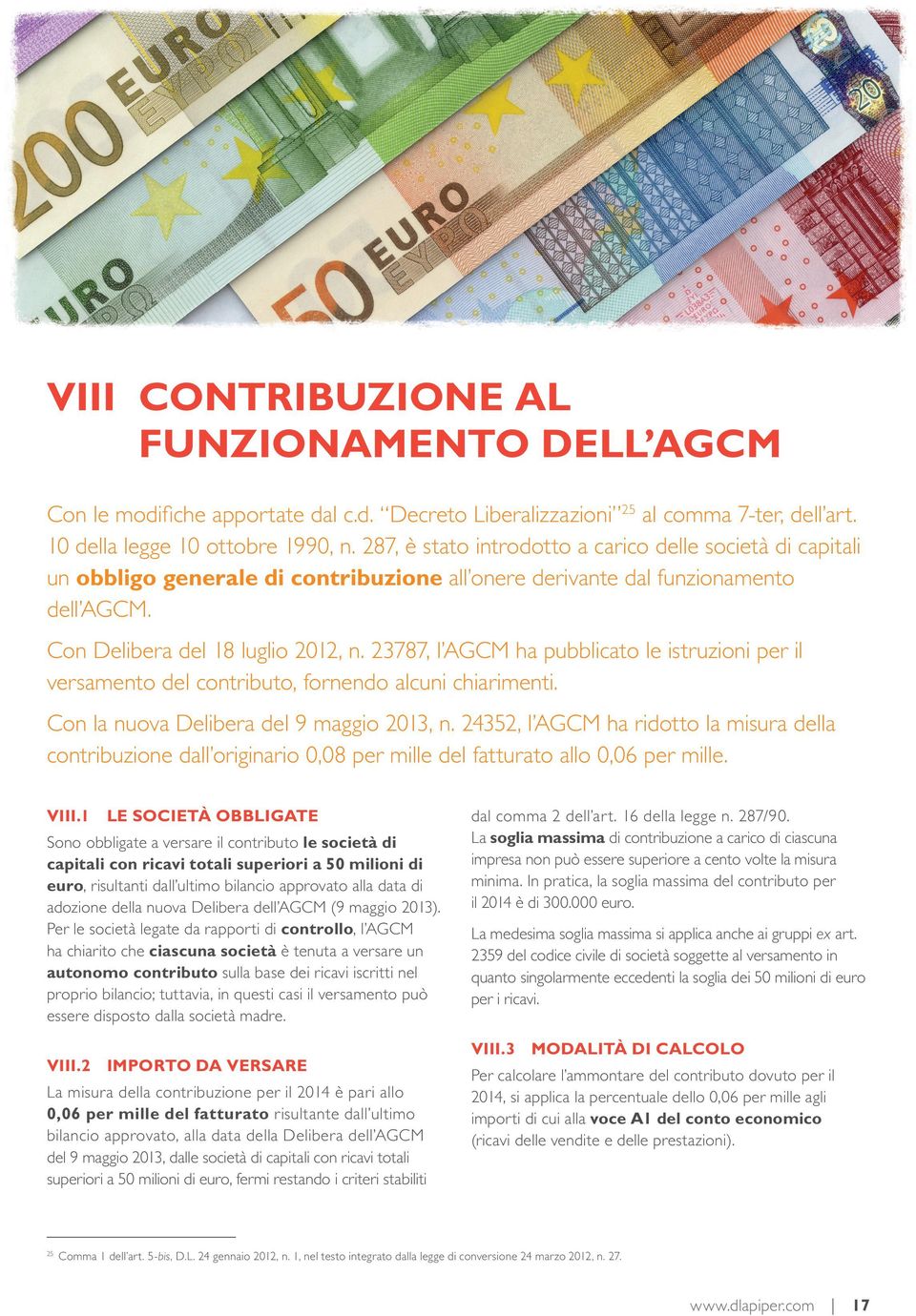 23787, l AGCM ha pubblicato le istruzioni per il versamento del contributo, fornendo alcuni chiarimenti. Con la nuova Delibera del 9 maggio 2013, n.