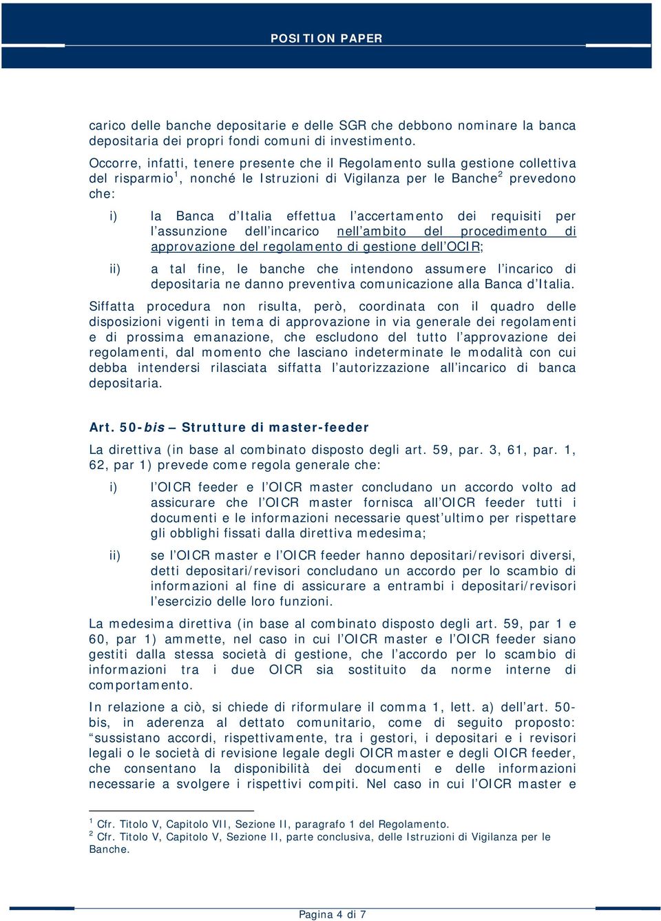 accertamento dei requisiti per l assunzione dell incarico nell ambito del procedimento di approvazione del regolamento di gestione dell OCIR; ii) a tal fine, le banche che intendono assumere l