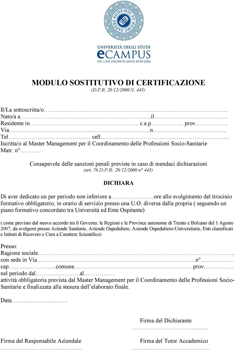 76 D:P:R: 28/12/2000 n 445) DICHIARA Di aver dedicato un per periodo non inferiore a ore allo svolgimento del tirocinio formativo obbligatorio, in orario di servizio presso una U.O.