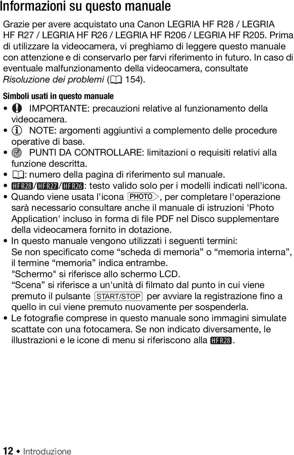 In caso di eventuale malfunzionamento della videocamera, consultate Risoluzione dei problemi (0 154).