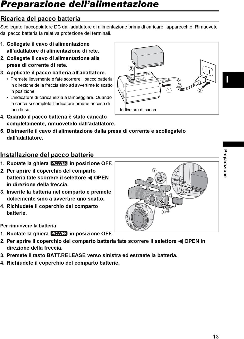 Collegate il cavo di alimentazione alla presa di corrente di rete. 3. Applicate il pacco batteria all'adattatore.