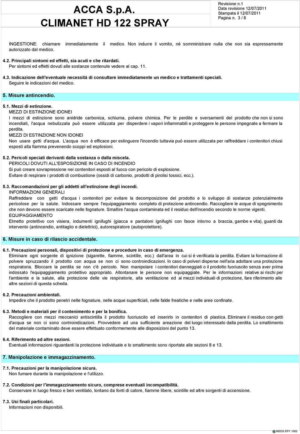 Indicazione dell eventuale necessità di consultare immediatamente un medico e trattamenti speciali. Seguire le indicazioni del medico. 5. Misure antincendio. 5.1. Mezzi di estinzione.