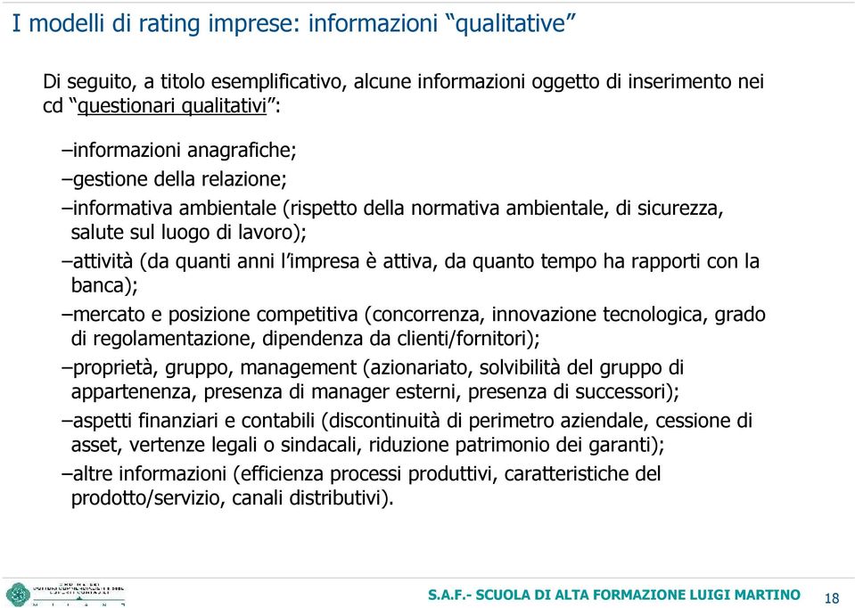 rapporti con la banca); mercato e posizione competitiva (concorrenza, innovazione tecnologica, grado di regolamentazione, dipendenza da clienti/fornitori); proprietà, gruppo, management (azionariato,