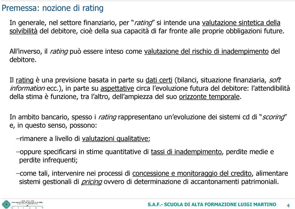Il rating è una previsione basata in parte su dati certi (bilanci, situazione finanziaria, soft information ecc.