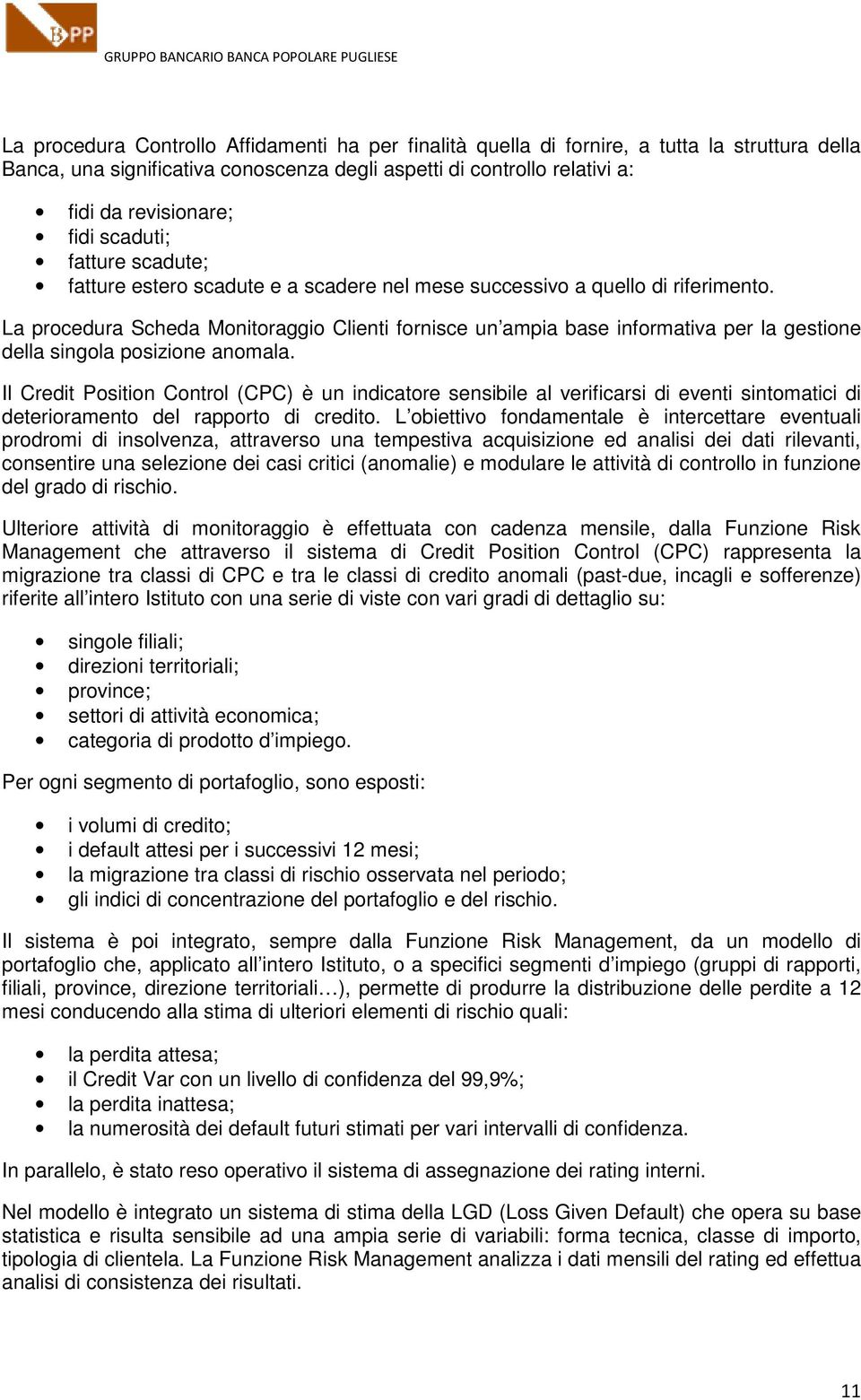 La procedura Scheda Monitoraggio Clienti fornisce un ampia base informativa per la gestione della singola posizione anomala.