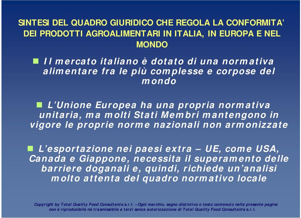 molti Stati Membri mantengono in vigore le proprie norme nazionali non armonizzate L esportazione nei paesi extra UE, come USA, Canada