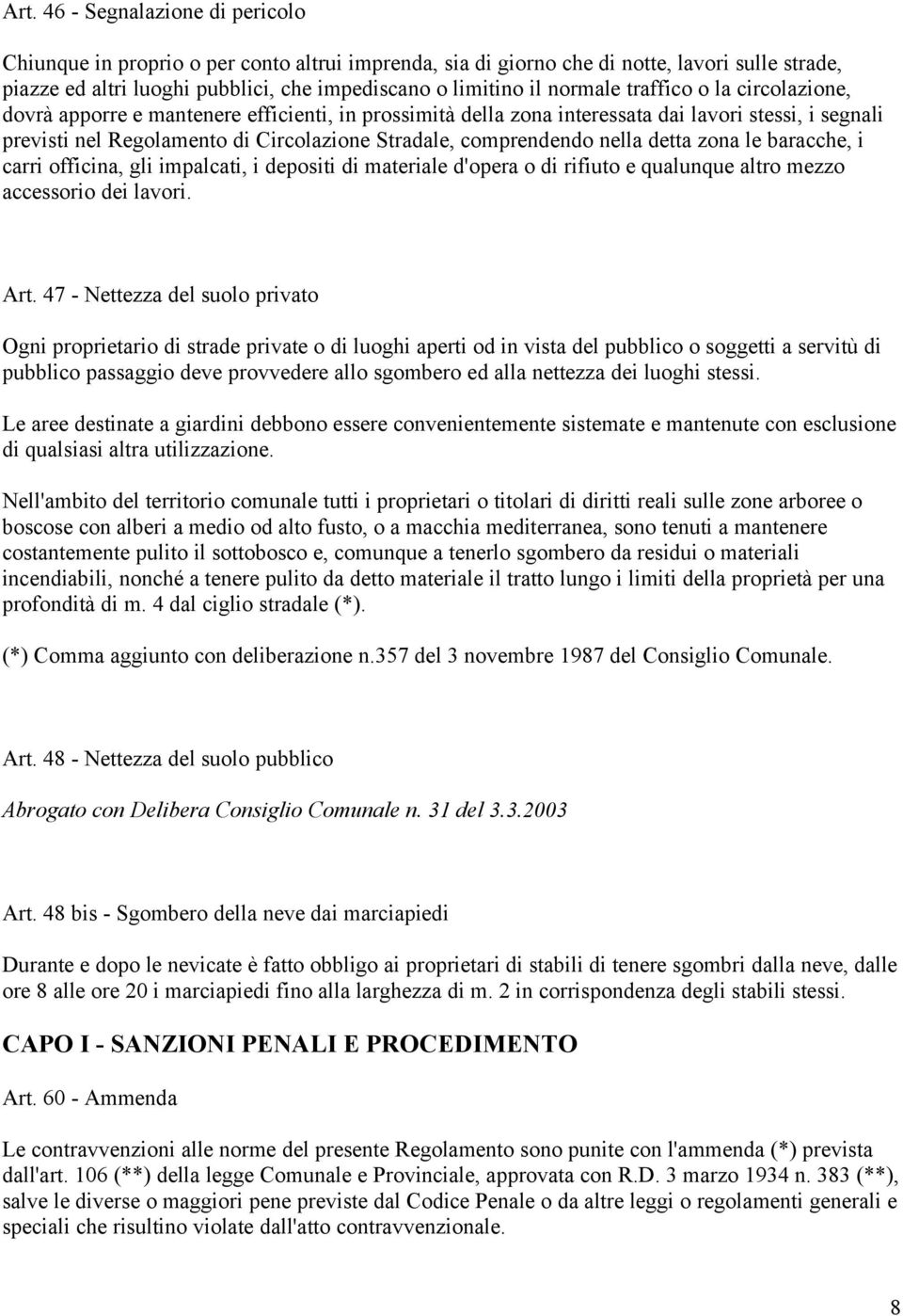 comprendendo nella detta zona le baracche, i carri officina, gli impalcati, i depositi di materiale d'opera o di rifiuto e qualunque altro mezzo accessorio dei lavori. Art.