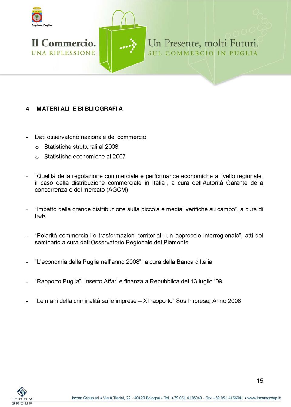 piccola e media: verifiche su campo, a cura di IreR - Polarità commerciali e trasformazioni territoriali: un approccio interregionale, atti del seminario a cura dell Osservatorio Regionale del