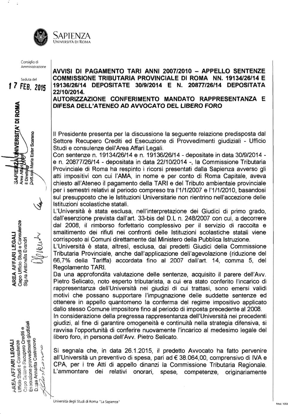 I Il Presidente presenta per la discussione la seguente relazione predisposta dal Settore Recupero Crediti ed Esecuzione di Provvedimenti giudiziali - Ufficio Studi e consulenze dell'area Affari