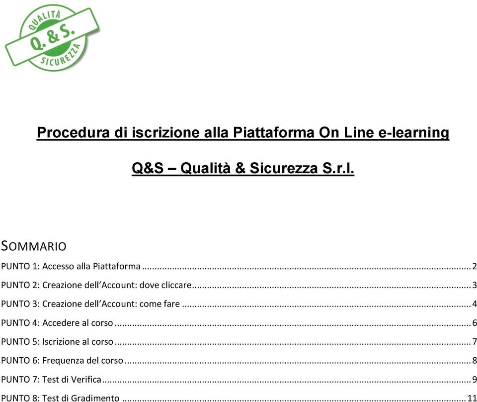 .. 4 PUNTO 4: Accedere al corso... 6 PUNTO 5: Iscrizione al corso... 7 PUNTO 6: Frequenza del corso.