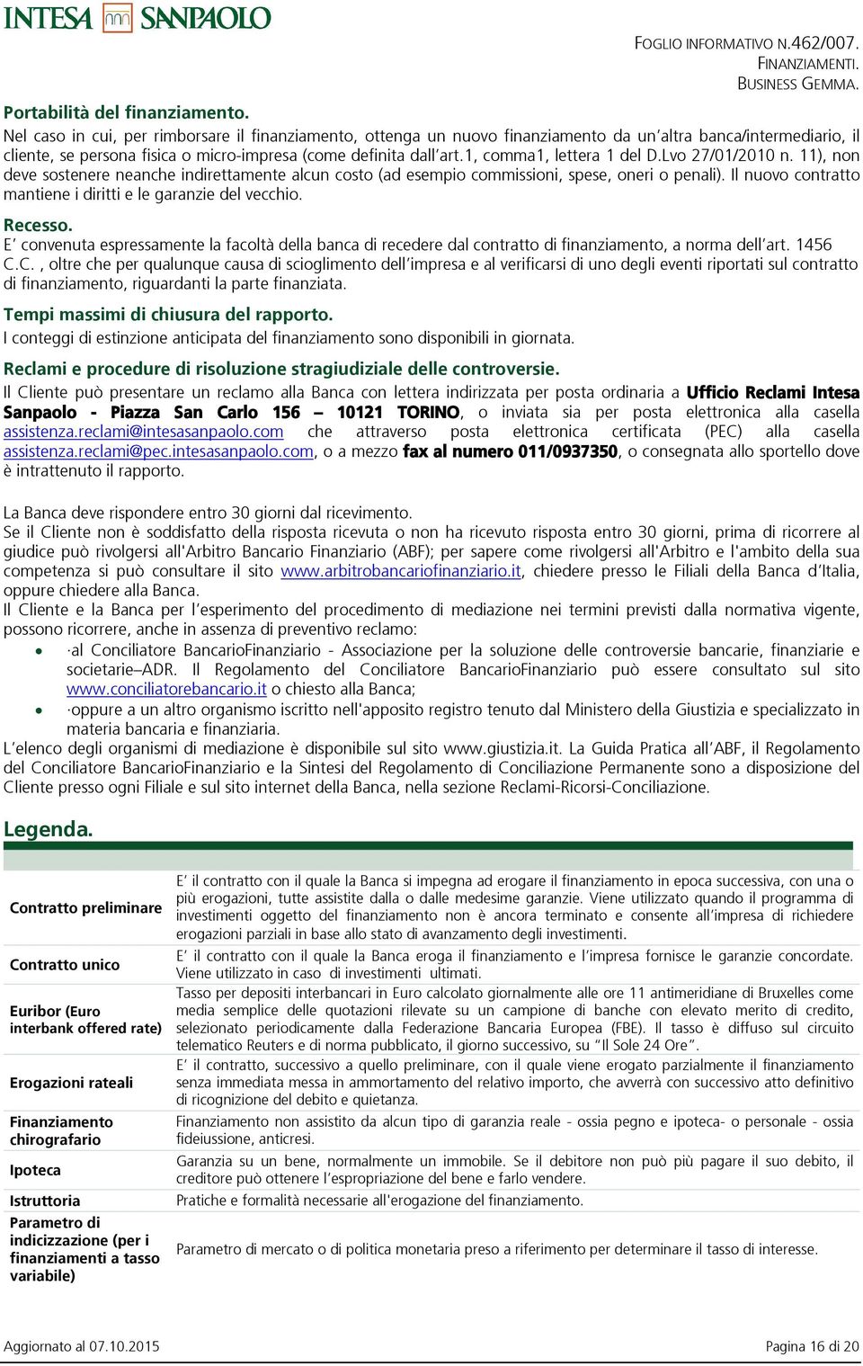 1, comma1, lettera 1 del D.Lvo 27/01/2010 n. 11), non deve sostenere neanche indirettamente alcun costo (ad esempio commissioni, spese, oneri o penali).