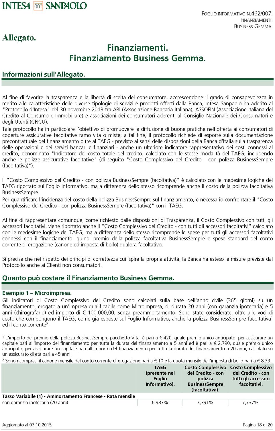 offerti dalla Banca, Intesa Sanpaolo ha aderito al "Protocollo d'intesa" del 30 novembre 2013 tra ABI (Associazione Bancaria Italiana), ASSOFIN (Associazione Italiana del Credito al Consumo e