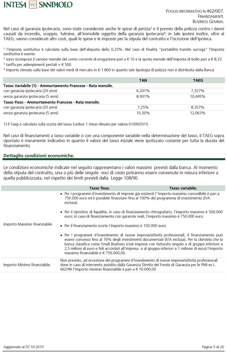 1 l'imposta sostitutiva è calcolata sulla base dell'aliquota dello 0,25%. Nel caso di finalità "portabilità tramite surroga" l'imposta sostitutiva è esente.