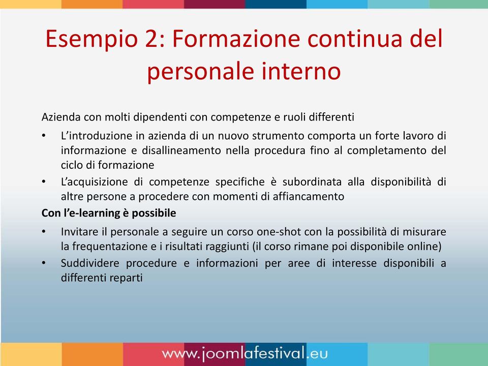 disponibilità di altre persone a procedere con momenti di affiancamento Con l e-learning è possibile Invitare il personale a seguire un corso one-shot con la possibilità di