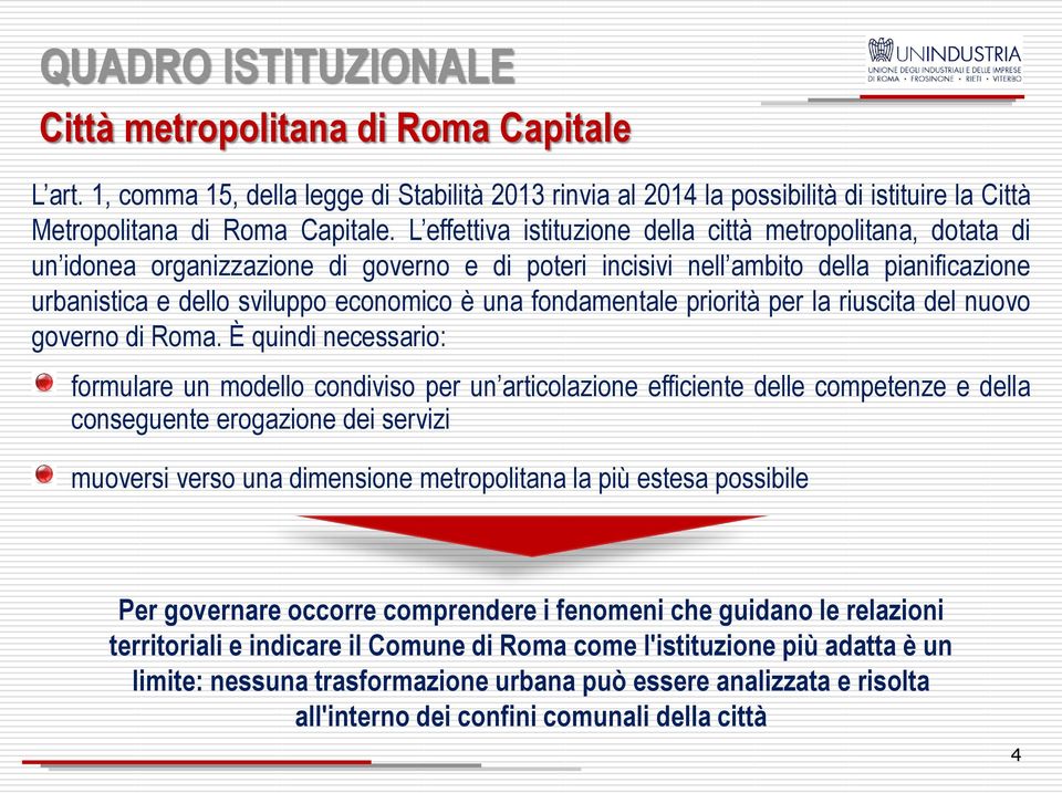 fondamentale priorità per la riuscita del nuovo governo di Roma.