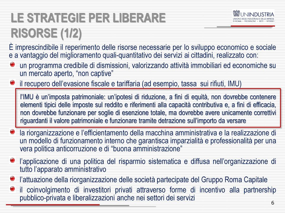 esempio, tassa sui rifiuti, IMU) l IMU è un imposta patrimoniale: un ipotesi di riduzione, a fini di equità, non dovrebbe contenere elementi tipici delle imposte sul reddito e riferimenti alla