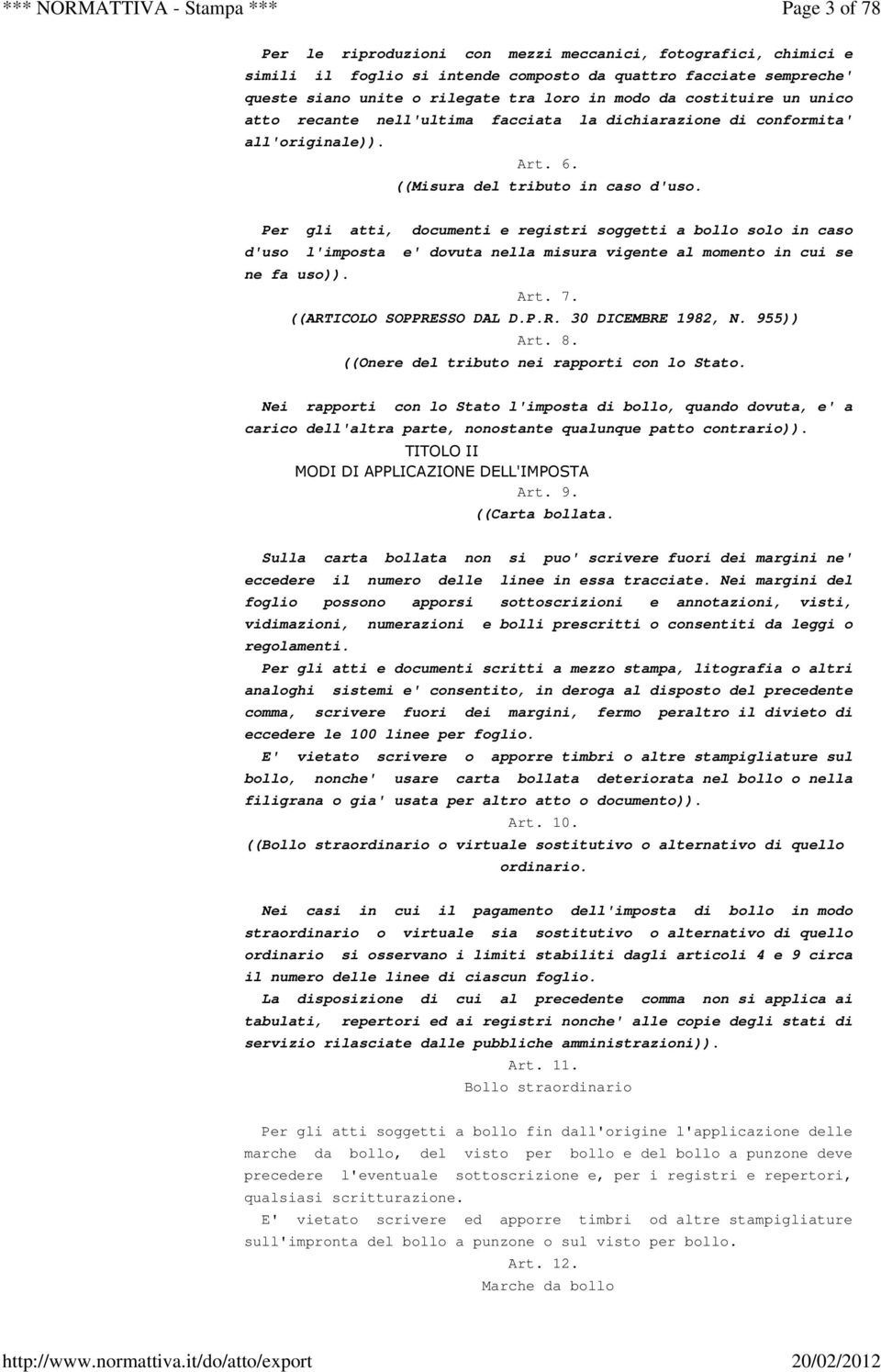 Per gli atti, documenti e registri soggetti a bollo solo in caso d'uso l'imposta e' dovuta nella misura vigente al momento in cui se ne fa uso)). Art. 7. ((ARTICOLO SOPPRESSO DAL D.P.R. 30 DICEMBRE 1982, N.