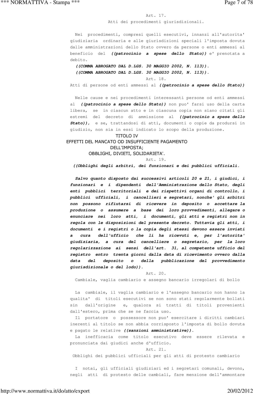 ammessi al beneficio del ((patrocinio a spese dello Stato)) e' prenotata a debito. ((COMMA ABROGATO DAL D.LGS. 30 MAGGIO 2002, N. 113)). ((COMMA ABROGATO DAL D.LGS. 30 MAGGIO 2002, N. 113)). Art. 18.