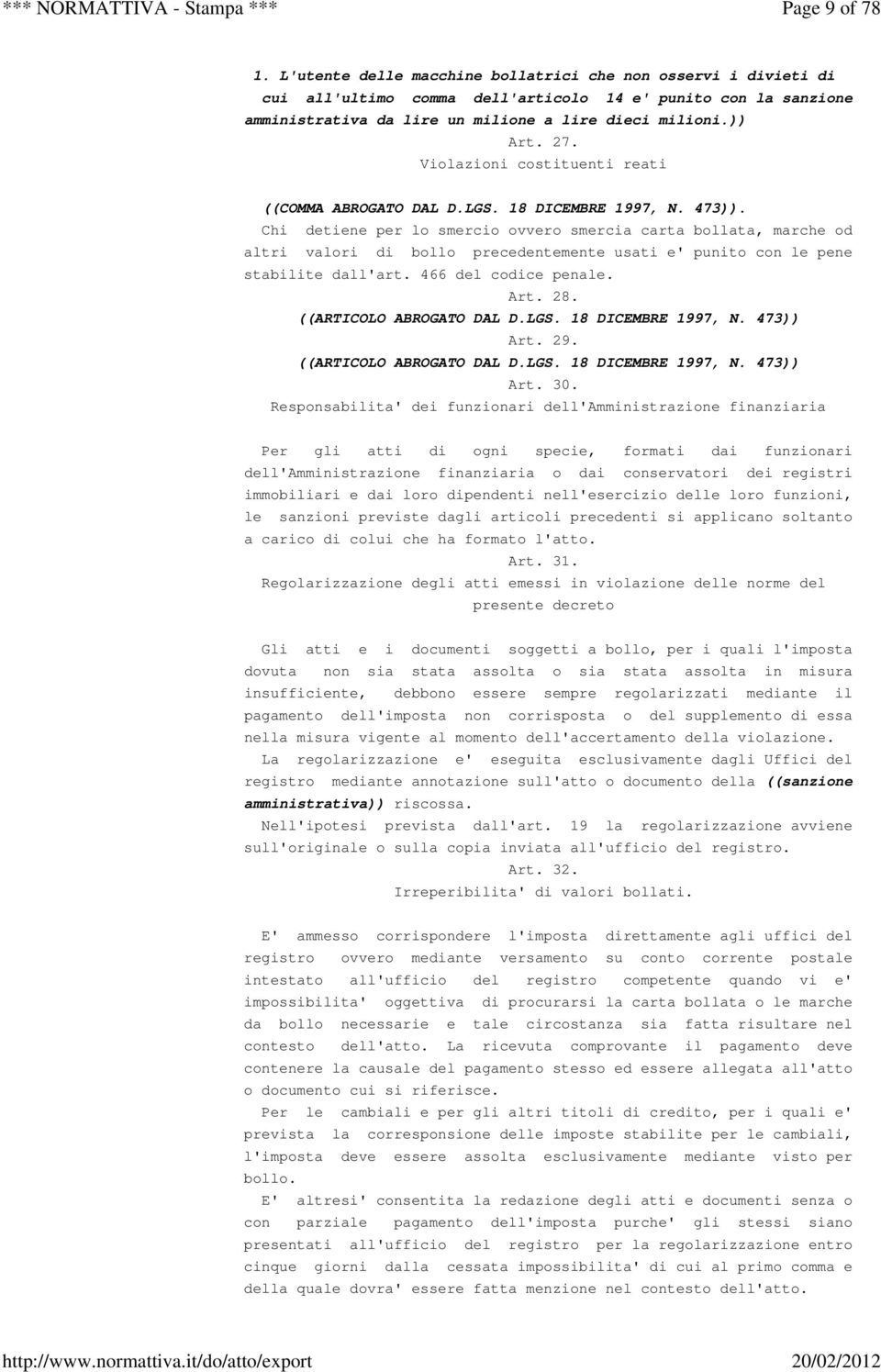 Chi detiene per lo smercio ovvero smercia carta bollata, marche od altri valori di bollo precedentemente usati e' punito con le pene stabilite dall'art. 466 del codice penale. Art. 28.