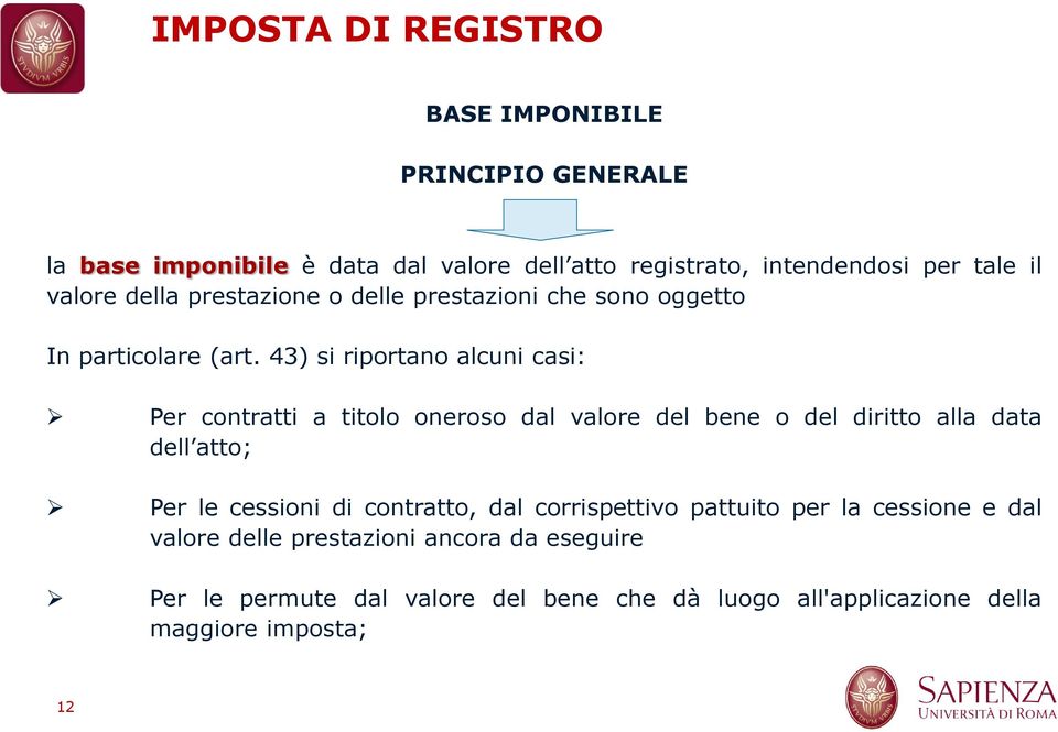 43) si riportano alcuni casi: Per contratti a titolo oneroso dal valore del bene o del diritto alla data dell atto; Per le cessioni