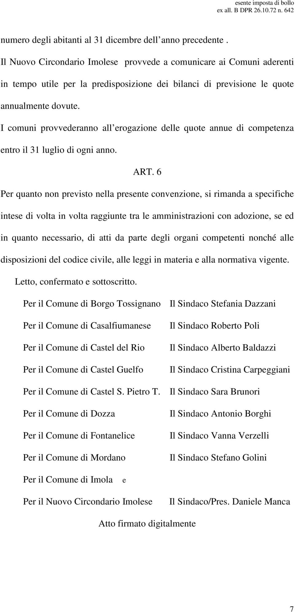 I comuni provvederanno all erogazione delle quote annue di competenza entro il 31 luglio di ogni anno. ART.