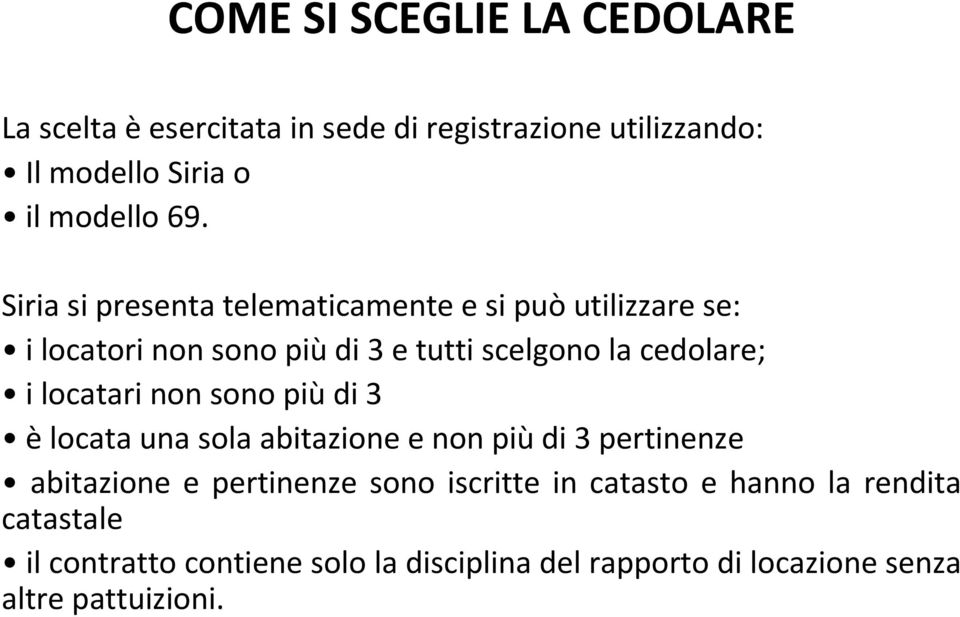 locatari non sono più di 3 è locata una sola abitazione e non più di 3 pertinenze abitazione e pertinenze sono iscritte in